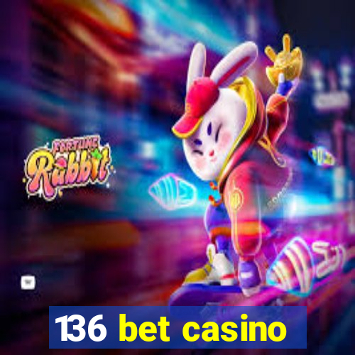 136 bet casino